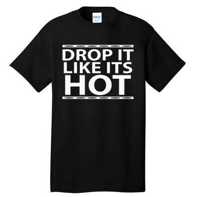 Funny Drop It Like Its Hot Graphic For Wife Husband Tall T-Shirt