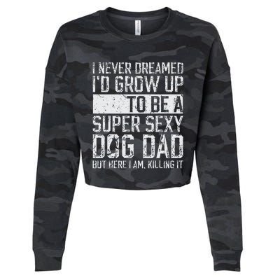 Fathers Day I Never Dreamed Id Be A Super Sexy Dog Dad Cropped Pullover Crew