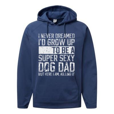 Fathers Day I Never Dreamed Id Be A Super Sexy Dog Dad Performance Fleece Hoodie