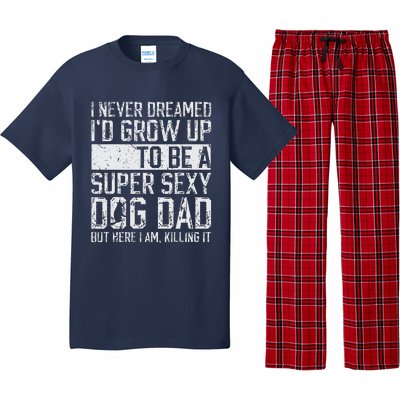 Fathers Day I Never Dreamed Id Be A Super Sexy Dog Dad Pajama Set