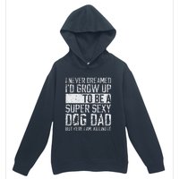 Fathers Day I Never Dreamed Id Be A Super Sexy Dog Dad Urban Pullover Hoodie