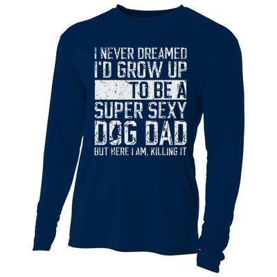 Fathers Day I Never Dreamed Id Be A Super Sexy Dog Dad Cooling Performance Long Sleeve Crew