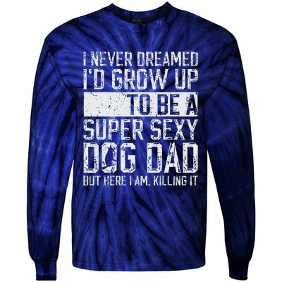 Fathers Day I Never Dreamed Id Be A Super Sexy Dog Dad Tie-Dye Long Sleeve Shirt