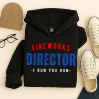 Fireworks Director If I Run You Run Hoodie