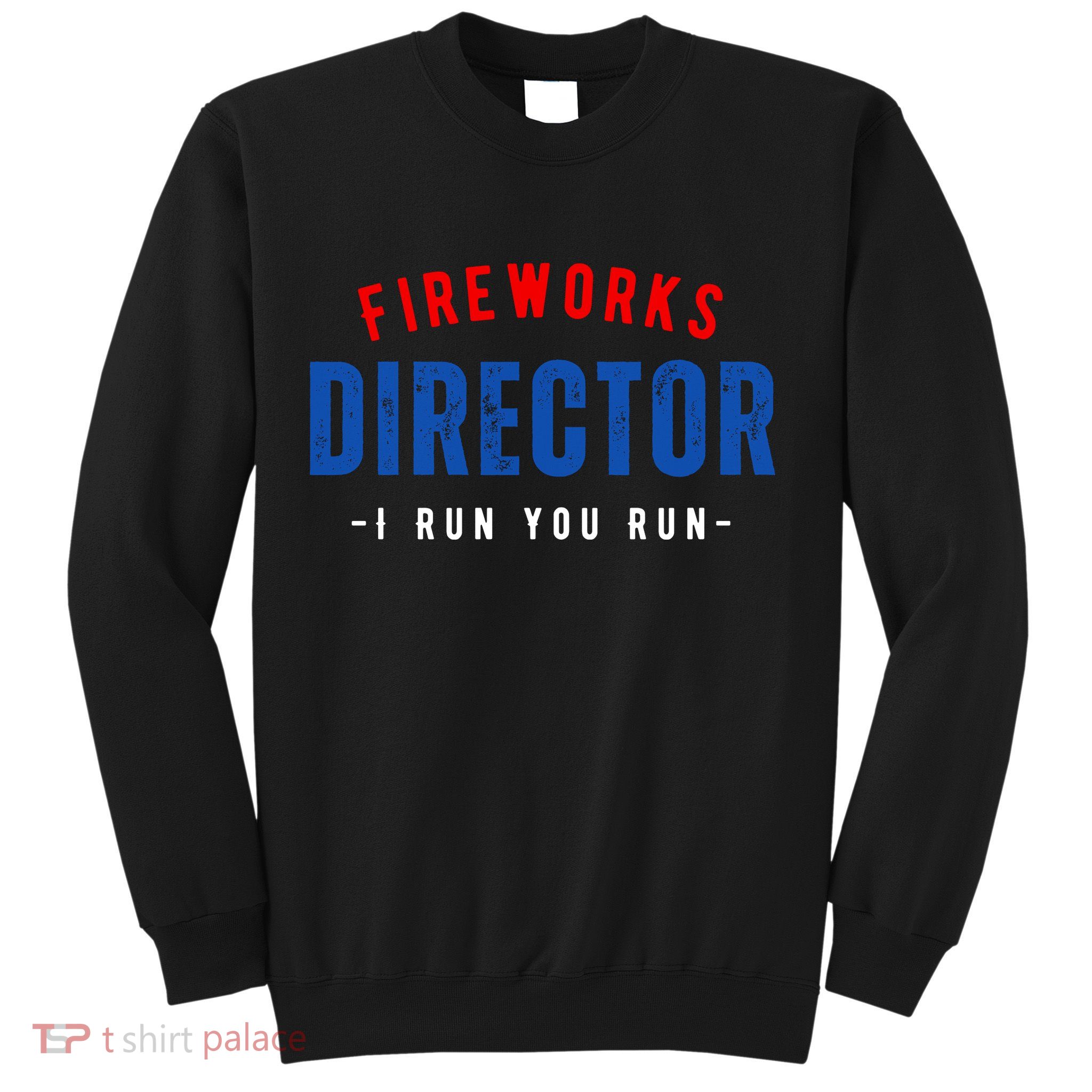 Fireworks Director If I Run You Run Sweatshirt