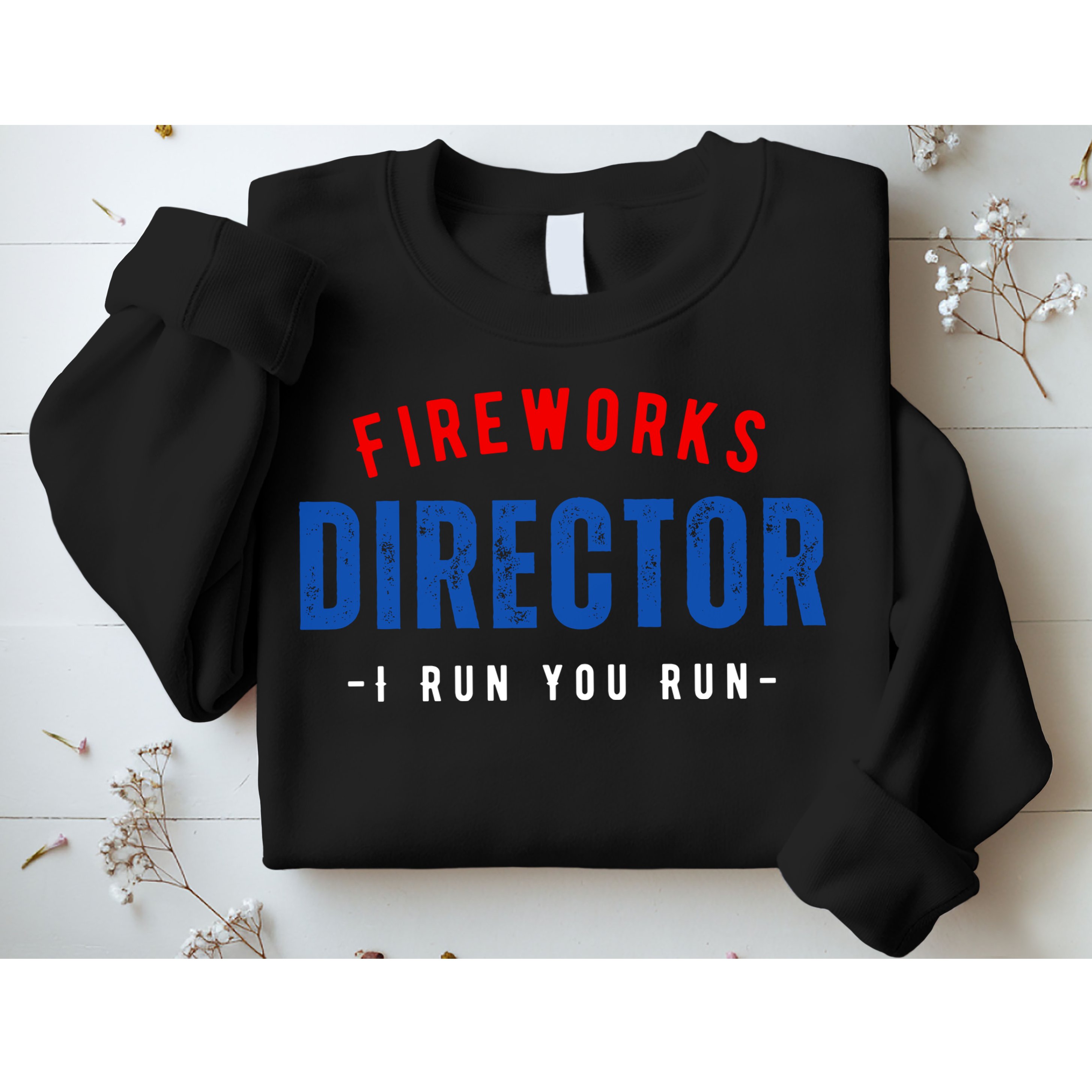 Fireworks Director If I Run You Run Sweatshirt
