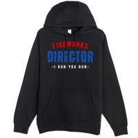 Fireworks Director If I Run You Run Premium Pullover Hoodie
