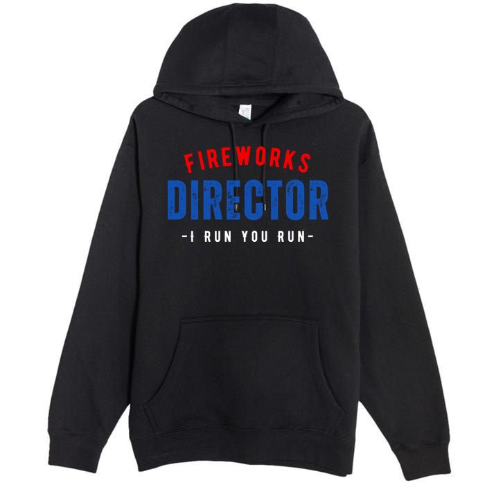 Fireworks Director If I Run You Run Premium Pullover Hoodie