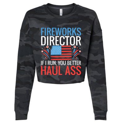 Fireworks Director If I Run You Better Haul Ass 4th Of July Cute Gift Cropped Pullover Crew