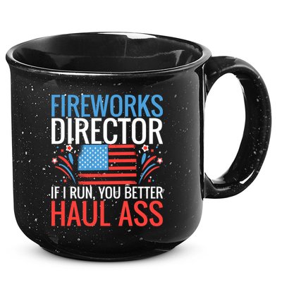 Fireworks Director If I Run You Better Haul Ass 4th Of July Cute Gift 15oz Campfire Ceramic Mug