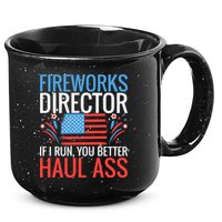 Fireworks Director If I Run You Better Haul Ass 4th Of July Cute Gift 15oz Campfire Ceramic Mug