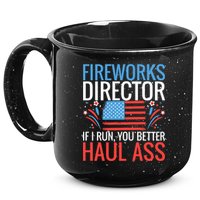 Fireworks Director If I Run You Better Haul Ass 4th Of July Cute Gift 15oz Campfire Ceramic Mug