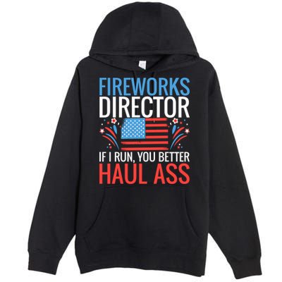 Fireworks Director If I Run You Better Haul Ass 4th Of July Cute Gift Premium Pullover Hoodie