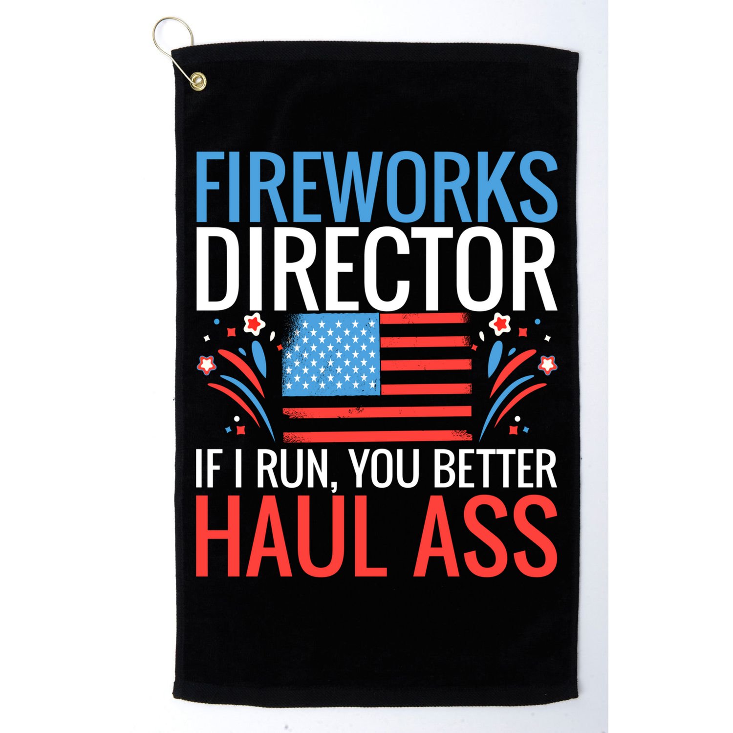 Fireworks Director If I Run You Better Haul Ass 4th Of July Cute Gift Golf Towel