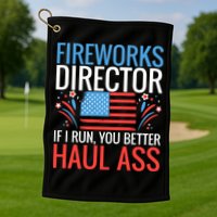 Fireworks Director If I Run You Better Haul Ass 4th Of July Cute Gift Golf Towel