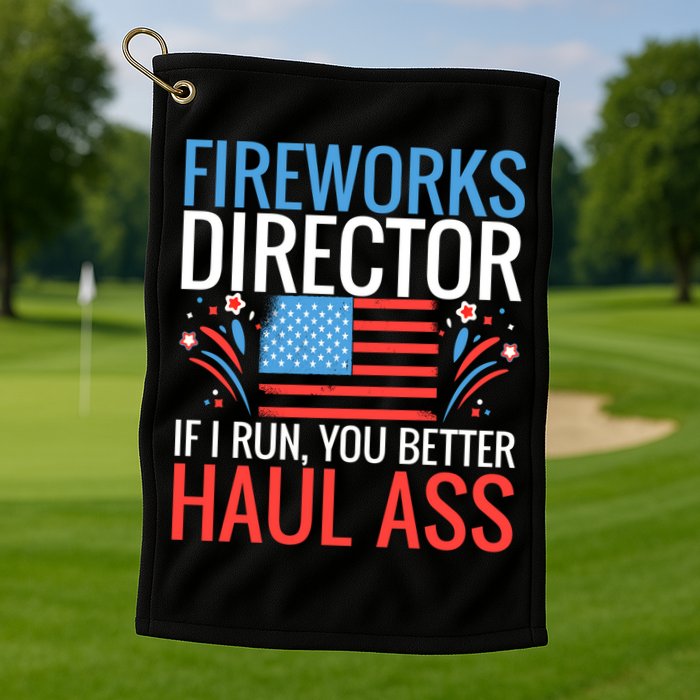 Fireworks Director If I Run You Better Haul Ass 4th Of July Cute Gift Golf Towel