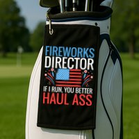 Fireworks Director If I Run You Better Haul Ass 4th Of July Cute Gift Golf Towel