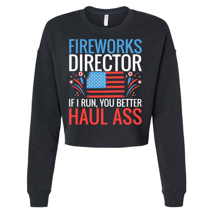Fireworks Director If I Run You Better Haul Ass 4th Of July Cute Gift Cropped Pullover Crew