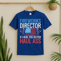 Fireworks Director If I Run You Better Haul Ass 4th Of July Cute Gift T-Shirt