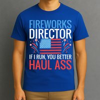 Fireworks Director If I Run You Better Haul Ass 4th Of July Cute Gift T-Shirt