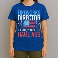Fireworks Director If I Run You Better Haul Ass 4th Of July Cute Gift T-Shirt