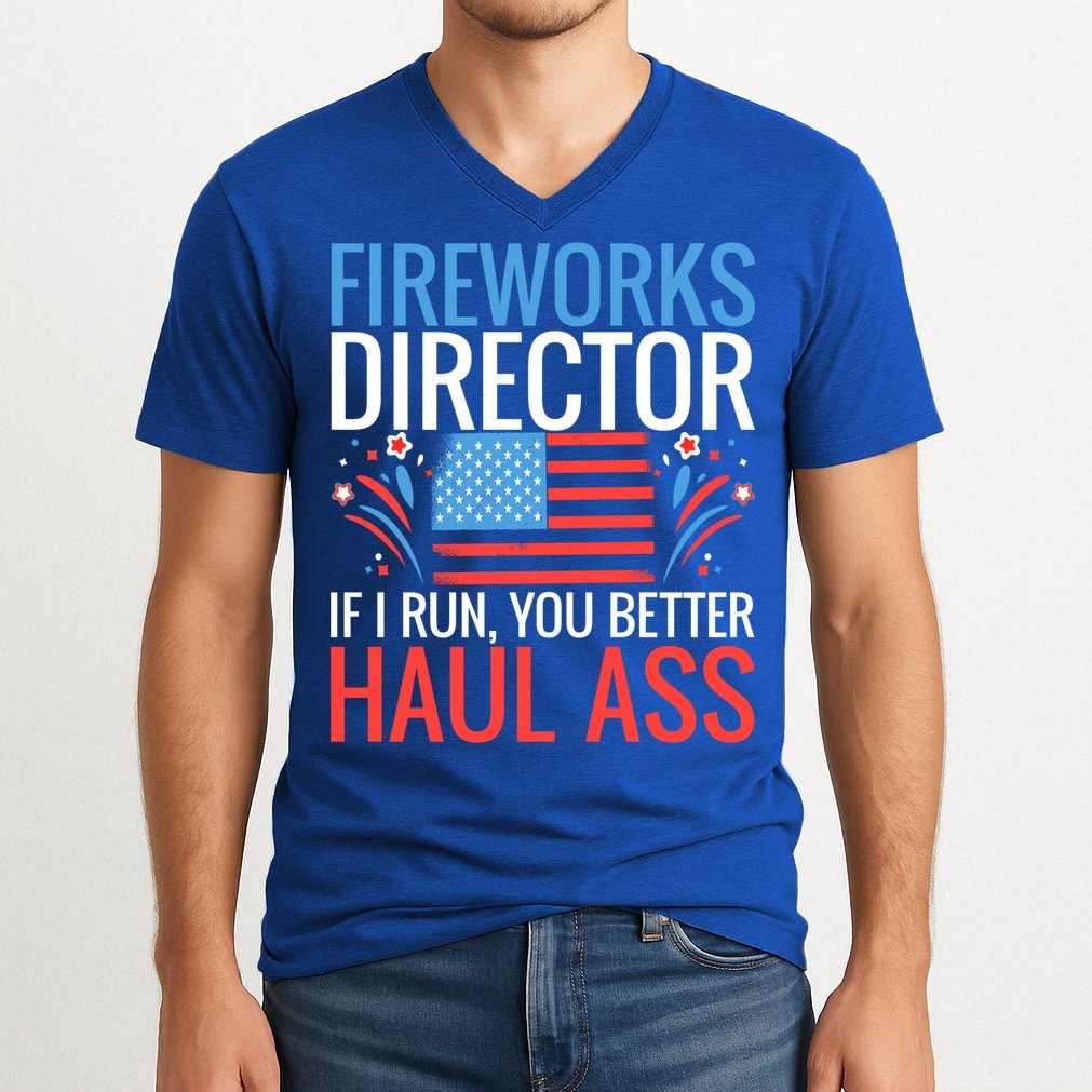 Fireworks Director If I Run You Better Haul Ass 4th Of July Cute Gift V-Neck T-Shirt