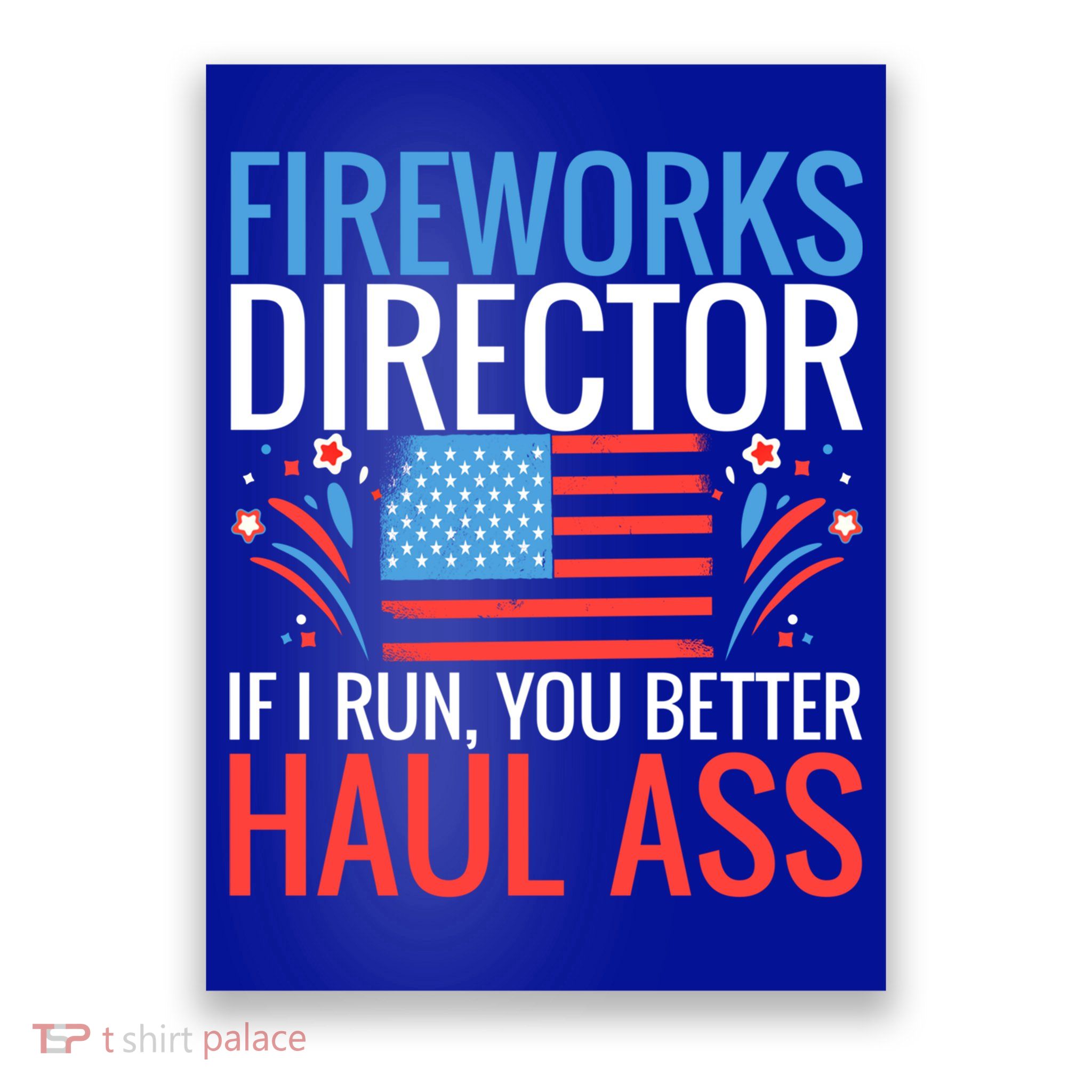 Fireworks Director If I Run You Better Haul Ass 4th Of July Cute Gift Poster