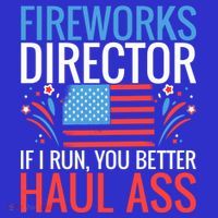 Fireworks Director If I Run You Better Haul Ass 4th Of July Cute Gift Poster