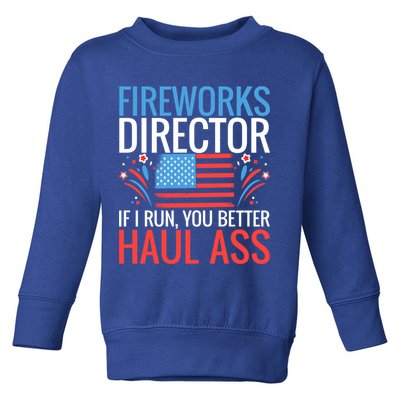 Fireworks Director If I Run You Better Haul Ass 4th Of July Cute Gift Toddler Sweatshirt