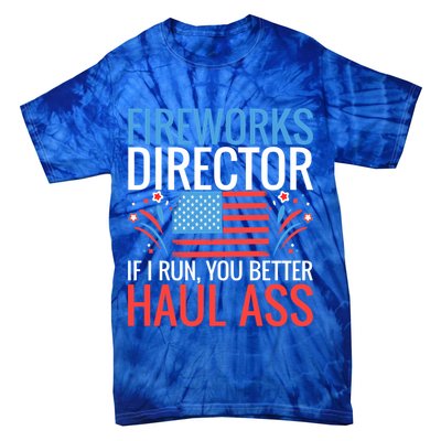 Fireworks Director If I Run You Better Haul Ass 4th Of July Cute Gift Tie-Dye T-Shirt