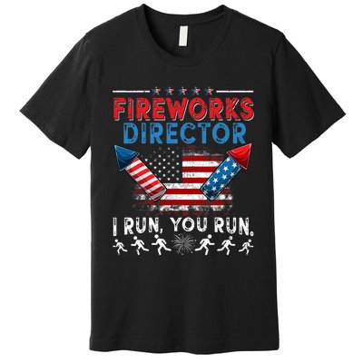 Fireworks Director I Run You Run 4th Of July Independence Premium T-Shirt