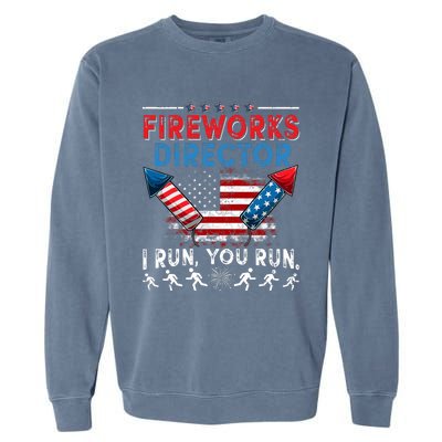 Fireworks Director I Run You Run 4th Of July Independence Garment-Dyed Sweatshirt