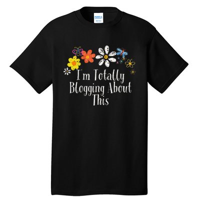 Flowers Drawing IM Totally Blogging About This Funny 2024 Tall T-Shirt