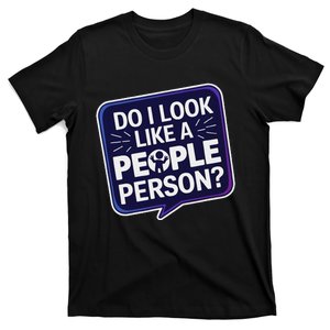 Funny Do I Look Like A People Person Antisocial T-Shirt