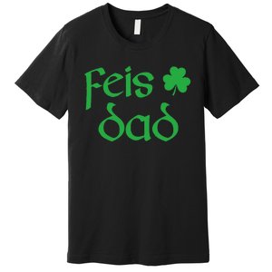 Feis Dad Irish Dance Shamrock Irish Dancing Premium T-Shirt