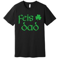 Feis Dad Irish Dance Shamrock Irish Dancing Premium T-Shirt