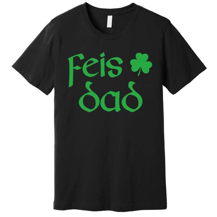 Feis Dad Irish Dance Shamrock Irish Dancing Premium T-Shirt