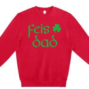 Feis Dad Irish Dance Shamrock Irish Dancing Premium Crewneck Sweatshirt