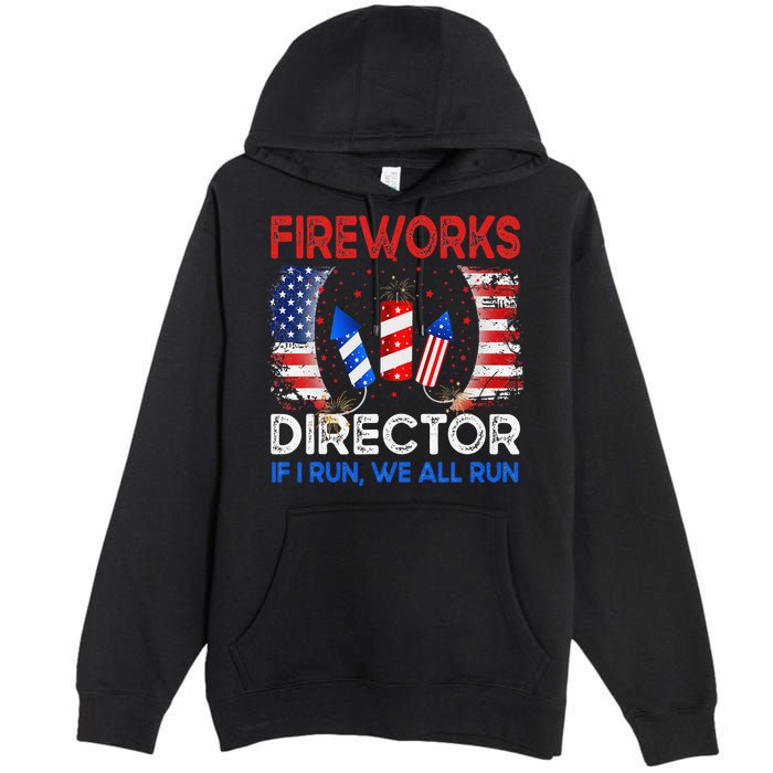 Fireworks Director If I Run You Run US 4th of July Premium Pullover Hoodie