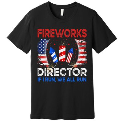 Fireworks Director If I Run You Run US 4th of July Premium T-Shirt