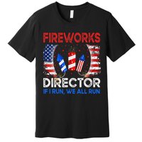 Fireworks Director If I Run You Run US 4th of July Premium T-Shirt
