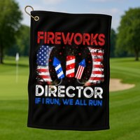 Fireworks Director If I Run You Run US 4th of July Golf Towel