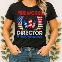 Fireworks Director If I Run You Run US 4th of July Womens T-Shirt