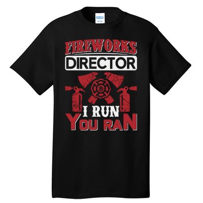 Fireworks Director I Run You Run Tall T-Shirt