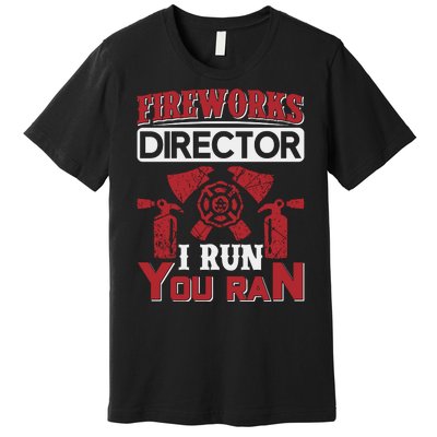 Fireworks Director I Run You Run Premium T-Shirt