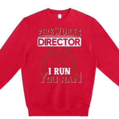 Fireworks Director I Run You Run Premium Crewneck Sweatshirt