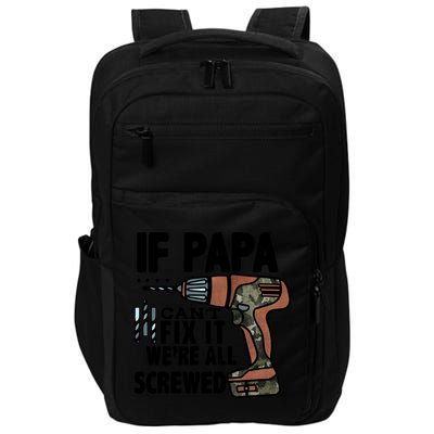 Father's Day If Papa Can't Fix It We're All Screwed Gift Impact Tech Backpack