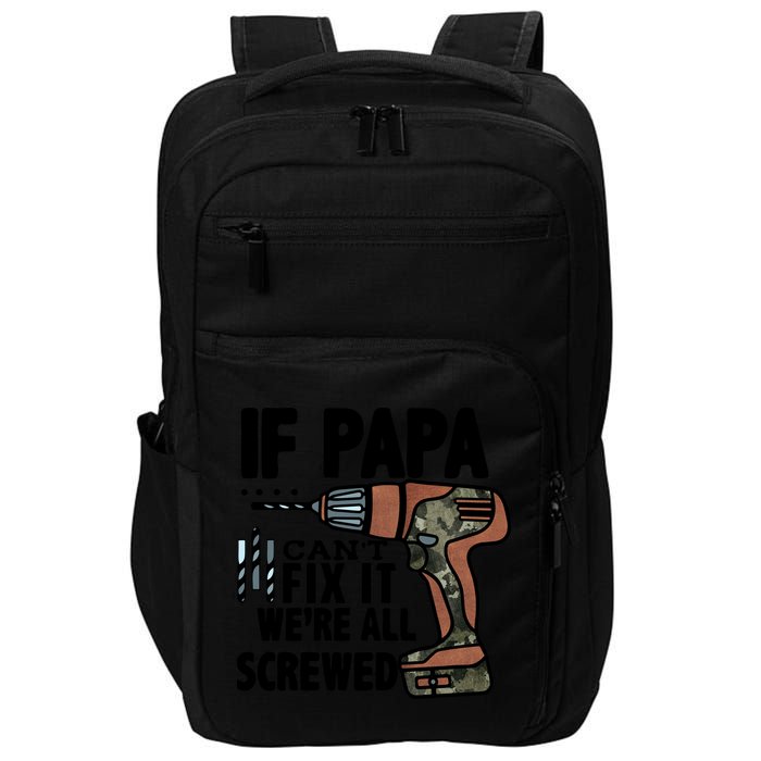 Father's Day If Papa Can't Fix It We're All Screwed Gift Impact Tech Backpack