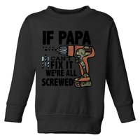 Father's Day If Papa Can't Fix It We're All Screwed Gift Toddler Sweatshirt