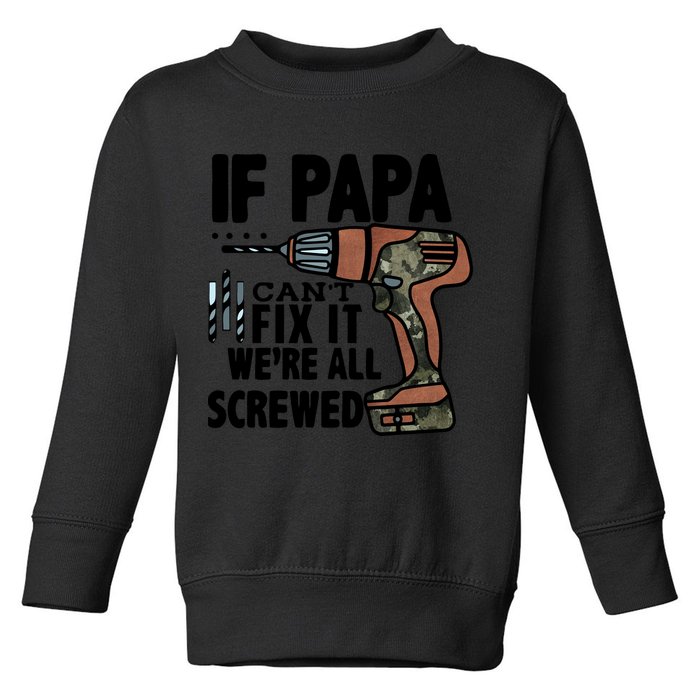 Father's Day If Papa Can't Fix It We're All Screwed Gift Toddler Sweatshirt